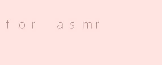 for asmr